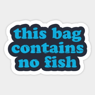 Funny Sayings ~ this bag contains no fish Sticker